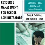 Resource management for school administrators : optimizing fiscal, facility, and human resources cover image