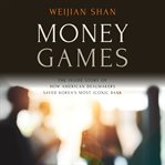 Money games : the inside story of how American dealmakers saved Korea's most iconic bank cover image