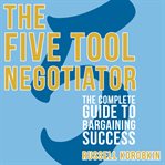 The five tool negotiator : the complete guide to bargaining success cover image