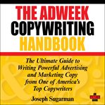 The Adweek copywriting handbook : the ultimate guide to writing powerful advertising and marketing copy from one of America's top copywriters cover image