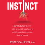 Instinct. Rewire Your Brain with Science-Backed Solutions to Increase Productivity and Achieve Success cover image