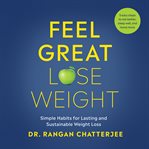 Feel great lose weight : long term, simple habits for lasting and sustainable weight loss cover image