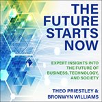 The future starts now. Expert Insights into the Future of Business, Technology and Society cover image