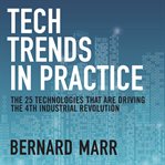 Tech trends in practice : the 25 technologies that are driving the 4th industrial revolution cover image