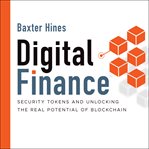 Digital finance. Security Tokens and Unlocking the Real Potential of Blockchain cover image