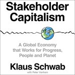 Stakeholder capitalism : a global economy that works for progress, people and planet cover image