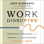 Work disrupted : opportunity, resilience, and growth in the accelerated future of work cover image