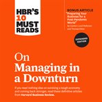 HBR's 10 must reads on managing in a downturn cover image