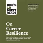 Hbr's 10 must reads on career resilience cover image