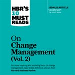 Hbr's 10 must reads on change management, vol. 2 cover image