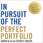 In pursuit of the perfect portfolio : the stories, voices, and key insights of the pioneers who shaped the way we invest cover image