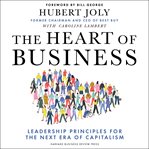 The heart of business. Leadership Principles for the Next Era of Capitalism cover image
