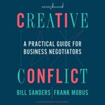 Creative conflict : a practical guide for business negotiators cover image