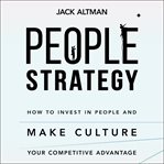 People strategy : how to invest in people and make culture your competitive advantage cover image