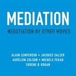 Mediation : negotiation by other moves cover image