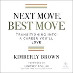 Next move, best move : transitioning into a career you'll love cover image