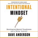 Intentional mindset. Developing Mental Toughness and a Killer Instinct cover image
