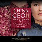 China CEO II : voices of experience from 25 top executives leading MNCs in China cover image