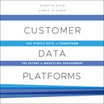 Customer data platforms. Use People Data to Transform the Future of Marketing Engagement cover image