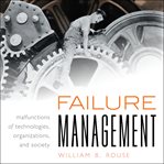 Failure management : malfunctions of technologies, organizations, and society cover image