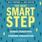 The next smart step : how to overcome gender stereotypes and build a stronger organization cover image