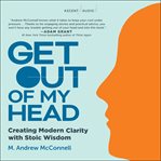 Get out of my head : creating modern clarity with wisdom cover image