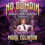 No domain : the John McAfee tapes cover image