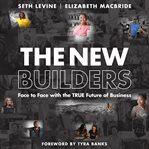 The new builders : face to face with the true future of business cover image
