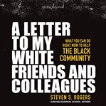 A letter to my white friends and colleagues : what you can do right now to help the Black community cover image