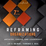 Reframing organizations. Artistry, Choice, and Leadership cover image