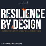Resilience by design : how to survive and thrive in a complex and turbulent world cover image