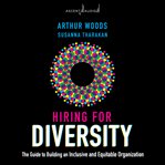 Hiring for diversity : the guide to building an inclusive and equitable organization cover image