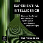 Experiential intelligence : harness the power of experience for personal and business breakthroughs cover image