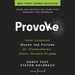 Provoke : how leaders shape the future by overcoming fatal human flaws cover image