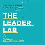 The leader lab : core skills to become a great manager faster cover image