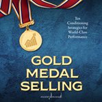 Gold medal selling. Ten Conditioning Strategies for World Class Performance cover image