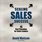 Scaling sales success. 16 Key Principles for Sales Leaders cover image