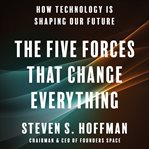 The five forces that change everything. How Technology is Shaping Our Future cover image