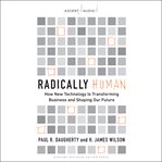 Radically human : how new technology is transforming business and shaping our future cover image