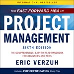 The fast forward MBA in project management : the comprehensive, easy-to-read handbook for beginners and pros cover image
