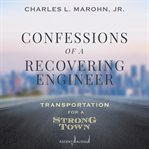 Confessions of a recovering engineer : transportation for a strong town cover image