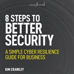 8 steps to better security : a simple cyber resilience guide for business cover image