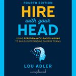 Hire with your head. Using Performance-Based Hiring to Build Outstanding Diverse Teams cover image