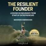 The resilient founder : lessons in endurance from startup entrepreneurs cover image
