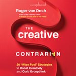 The creative contrarian : 20 "wise fool" strategies to boost your creativity and curb groupthink cover image