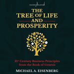 Tree of life and prosperity : 21st century business principles from the book of Genesis cover image