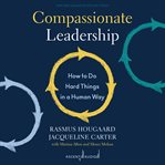 Compassionate leadership : how to do hard things in a human way cover image
