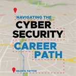 Navigating the cybersecurity career path cover image