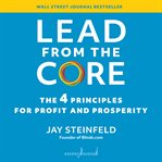 Lead from the core : the 4 principles for profit and prosperity cover image