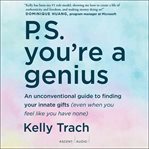 P.S. you're a genius : an unconventional guide to finding your innate gifts (even when you feel like you have none) cover image